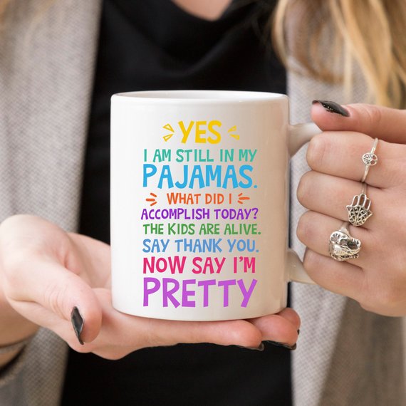 Yes, I Am Still In My Pajamas, Now Say I’m Pretty Coffee Mug