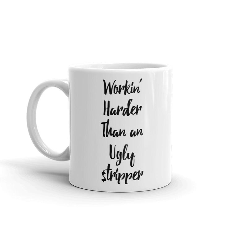 Working Harder Than an Ugly Stripper Coffee Mug